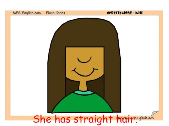 She has straight hair.
