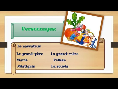 Personnages: Le narrateur Le grand-père La grand-mère Marie Polkan Mistigris La souris