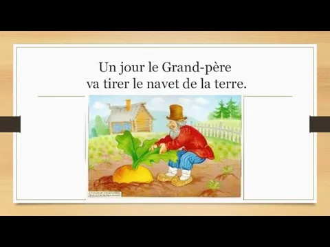 Un jour le Grand-père va tirer le navet de la terre.