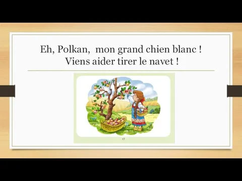 Eh, Polkan, mon grand chien blanc ! Viens aider tirer le navet !