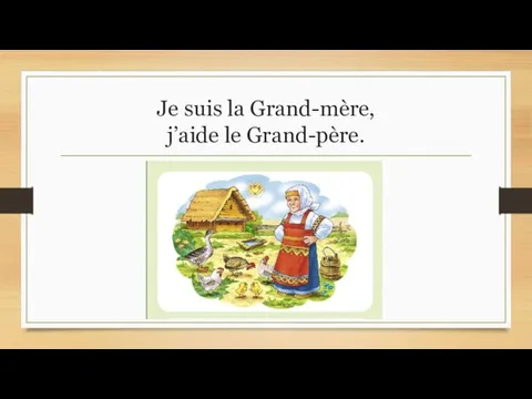 Je suis la Grand-mère, j’aide le Grand-père.