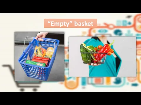 “Empty” basket