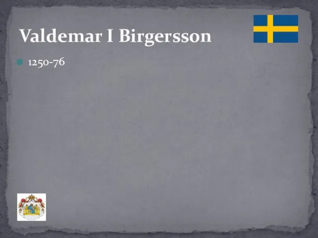 1250-76 Valdemar І Birgersson