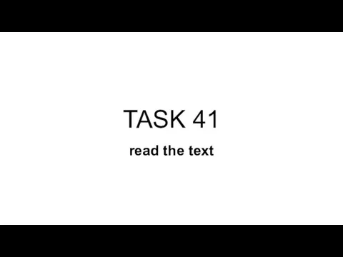 TASK 41 read the text