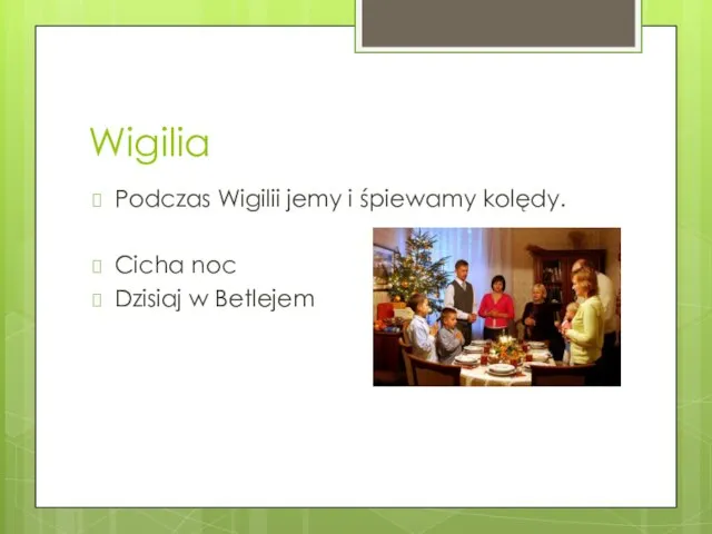 Wigilia Podczas Wigilii jemy i śpiewamy kolędy. Cicha noc Dzisiaj w Betlejem