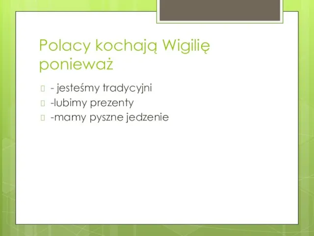 Polacy kochają Wigilię ponieważ - jesteśmy tradycyjni -lubimy prezenty -mamy pyszne jedzenie