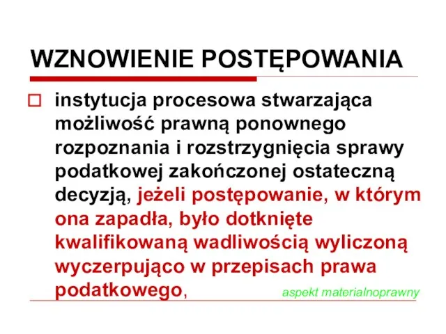 WZNOWIENIE POSTĘPOWANIA instytucja procesowa stwarzająca możliwość prawną ponownego rozpoznania i rozstrzygnięcia sprawy