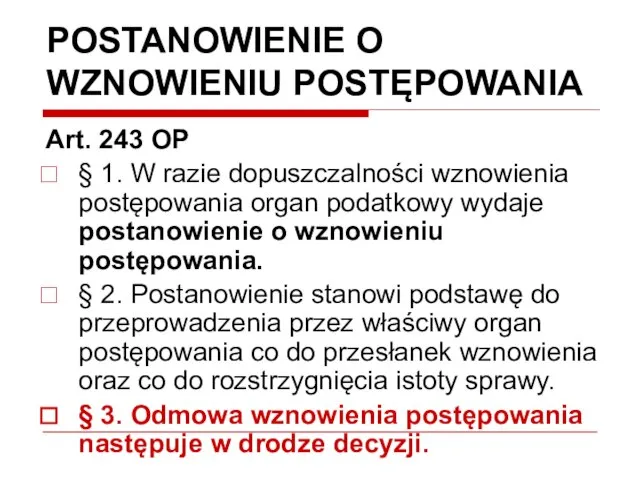 POSTANOWIENIE O WZNOWIENIU POSTĘPOWANIA Art. 243 OP § 1. W razie dopuszczalności