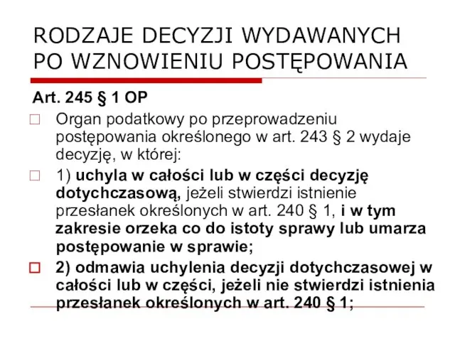 RODZAJE DECYZJI WYDAWANYCH PO WZNOWIENIU POSTĘPOWANIA Art. 245 § 1 OP Organ