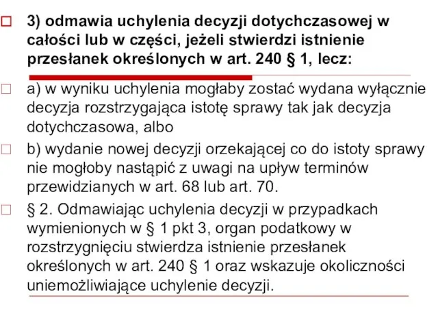 3) odmawia uchylenia decyzji dotychczasowej w całości lub w części, jeżeli stwierdzi