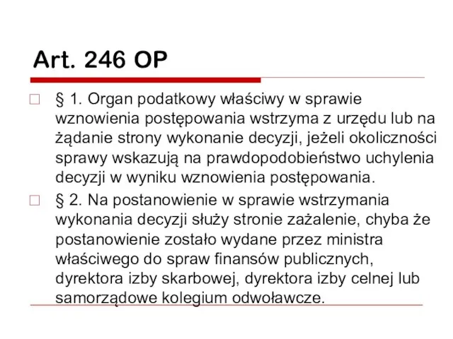 Art. 246 OP § 1. Organ podatkowy właściwy w sprawie wznowienia postępowania