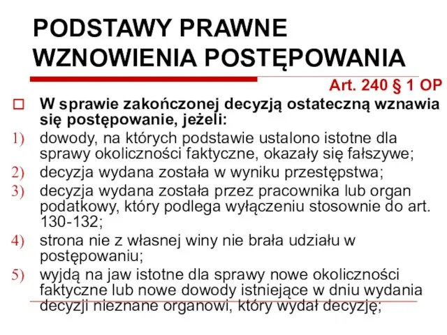 PODSTAWY PRAWNE WZNOWIENIA POSTĘPOWANIA Art. 240 § 1 OP W sprawie zakończonej