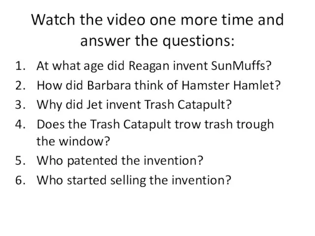 Watch the video one more time and answer the questions: At what