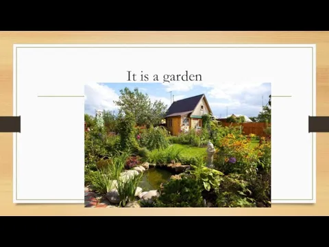 It is a garden