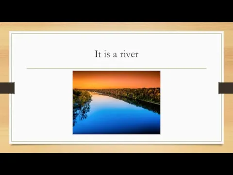 It is a river