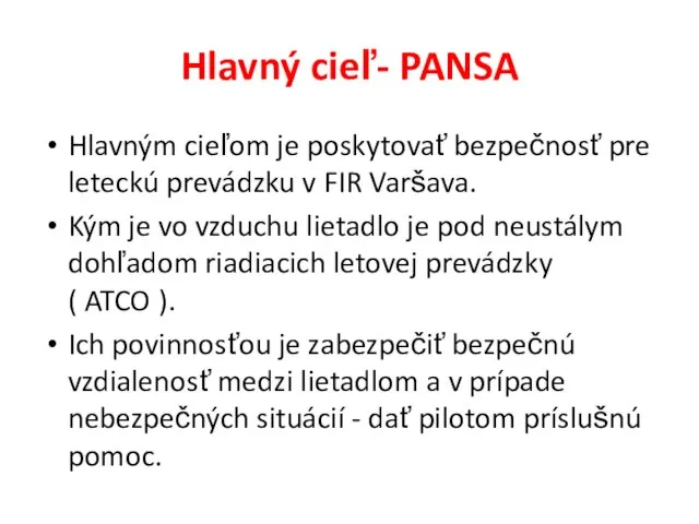 Hlavný cieľ- PANSA Hlavným cieľom je poskytovať bezpečnosť pre leteckú prevádzku v