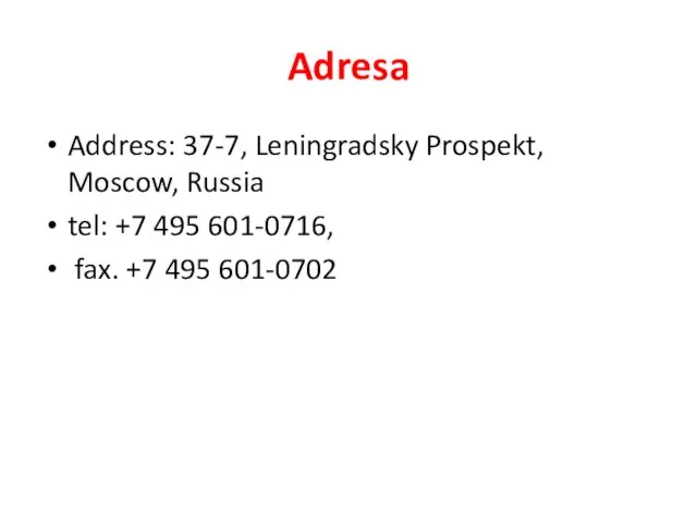 Adresa Address: 37-7, Leningradsky Prospekt, Moscow, Russia tel: +7 495 601-0716, fax. +7 495 601-0702