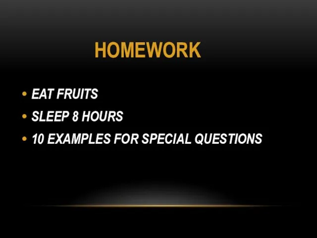 HOMEWORK EAT FRUITS SLEEP 8 HOURS 10 EXAMPLES FOR SPECIAL QUESTIONS