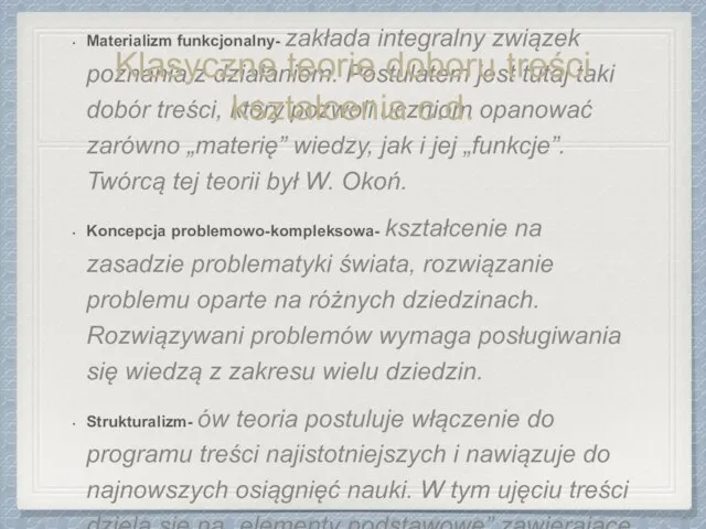 Materializm funkcjonalny- zakłada integralny związek poznania z działaniem. Postulatem jest tutaj taki