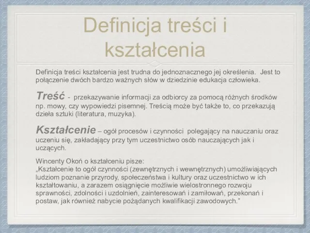 Definicja treści i kształcenia Definicja treści kształcenia jest trudna do jednoznacznego jej