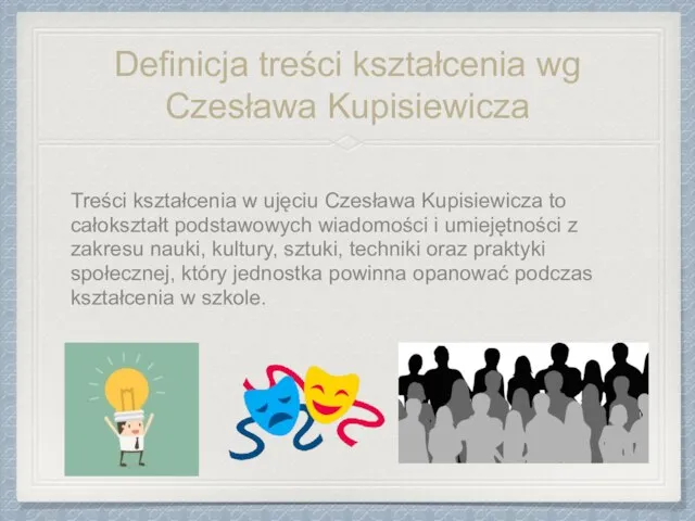 Definicja treści kształcenia wg Czesława Kupisiewicza Treści kształcenia w ujęciu Czesława Kupisiewicza