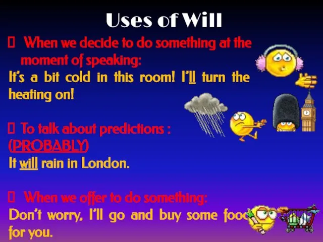 Uses of Will When we decide to do something at the moment