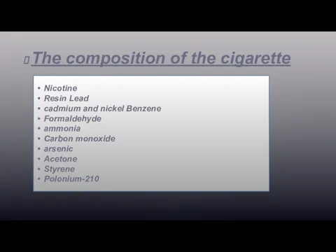 The composition of the cigarette Nicotine Resin Lead cadmium and nickel Benzene