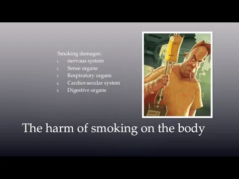 Smoking damages: nervous system Sense organs Respiratory organs Cardiovascular system Digestive organs