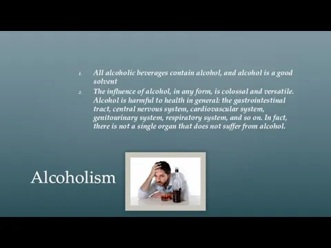 All alcoholic beverages contain alcohol, and alcohol is a good solvent The