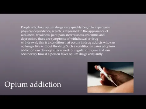 People who take opium drugs very quickly begin to experience physical dependence,