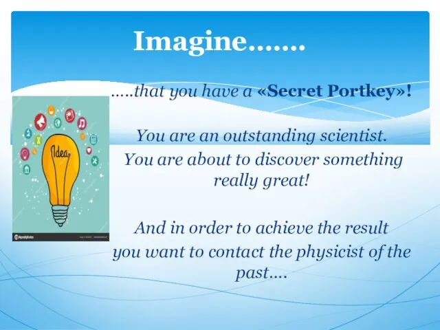 Imagine……. …..that you have a «Secret Portkey»! You are an outstanding scientist.