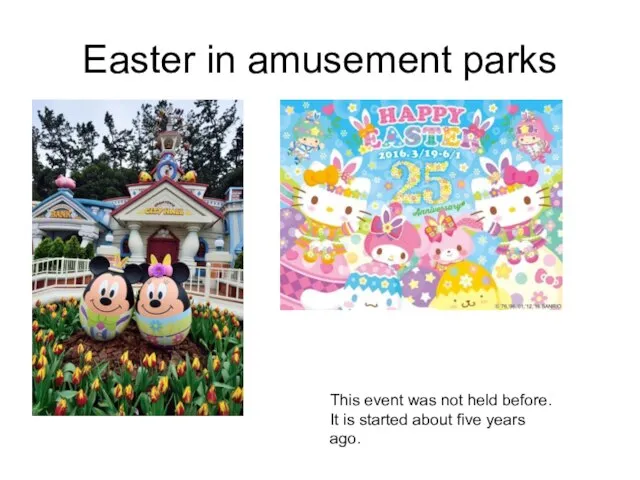 Easter in amusement parks This event was not held before. It is
