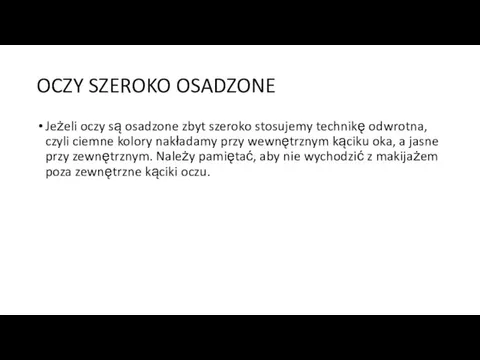 OCZY SZEROKO OSADZONE Jeżeli oczy są osadzone zbyt szeroko stosujemy technikę odwrotna,