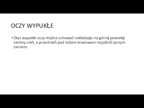 OCZY WYPUKŁE Zbyt wypukłe oczy można schować nakładając na górną powiekę ciemny