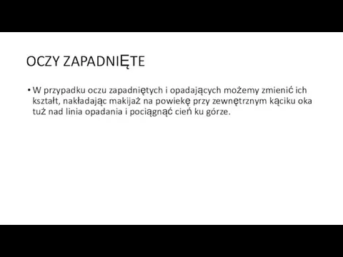 OCZY ZAPADNIĘTE W przypadku oczu zapadniętych i opadających możemy zmienić ich kształt,