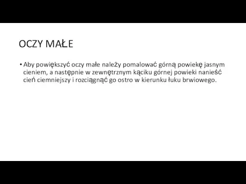 OCZY MAŁE Aby powiększyć oczy małe należy pomalować górną powiekę jasnym cieniem,