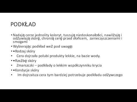 PODKŁAD Nadają cerze jednolity koloryt, tuszują niedoskonałości, nawilżają i odżywiają skórę, chronią