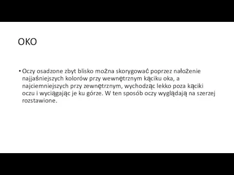 OKO Oczy osadzone zbyt blisko można skorygować poprzez nałożenie najjaśniejszych kolorów przy