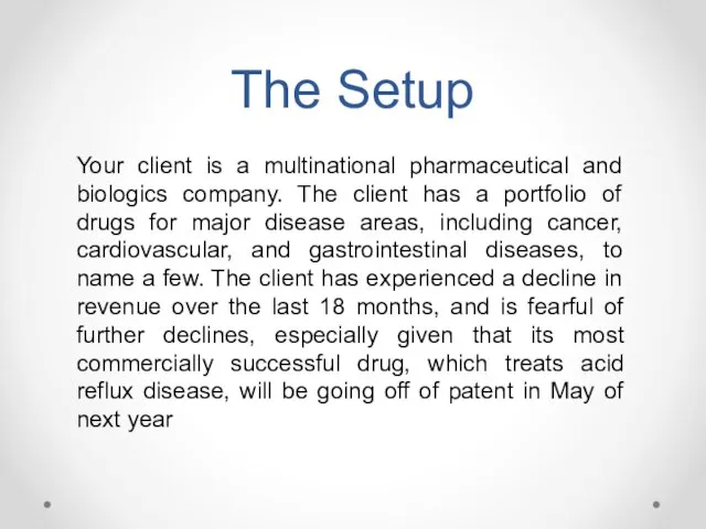 The Setup Your client is a multinational pharmaceutical and biologics company. The