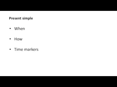 Present simple When How Time markers