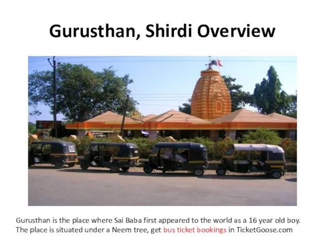 Gurusthan, Shirdi Overview Gurusthan is the place where Sai Baba first appeared