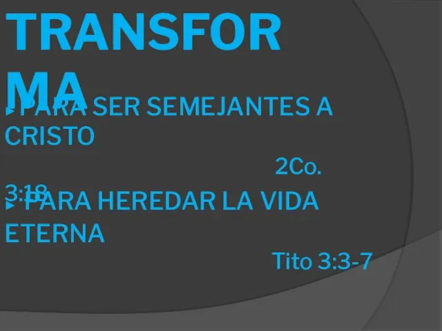 LO TRANSFORMA ► PARA SER SEMEJANTES A CRISTO 2Co. 3:18 ► PARA