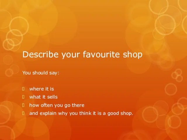 Describe your favourite shop You should say: where it is what it