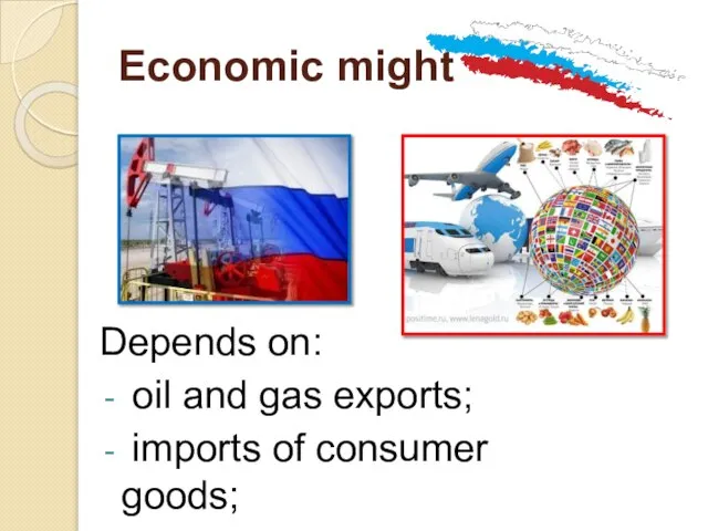 Economic might Depends on: oil and gas exports; imports of consumer goods;