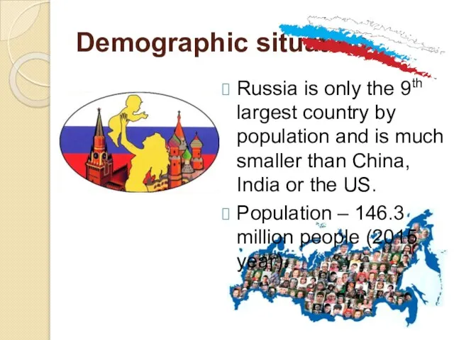 Demographic situation Russia is only the 9th largest country by population and