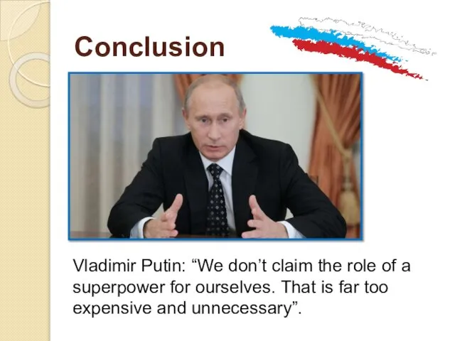 Conclusion Vladimir Putin: “We don’t claim the role of a superpower for