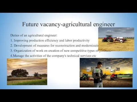 Future vacancy-agricultural engineer Duties of an agricultural engineer: 1. Improving production efficiency