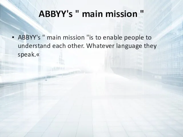 ABBYY's " main mission " ABBYY's " main mission "is to enable