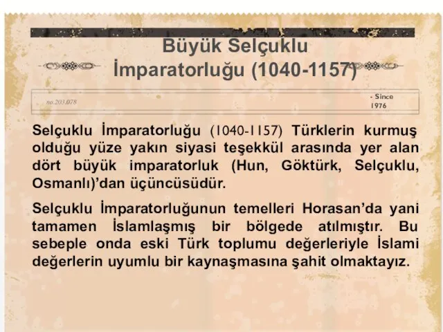 Selçuklu İmparatorluğu (1040-1157) Türklerin kurmuş olduğu yüze yakın siyasi teşekkül arasında yer