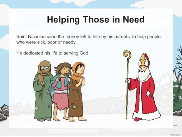 Helping Those in Need Saint Nicholas used the money left to him